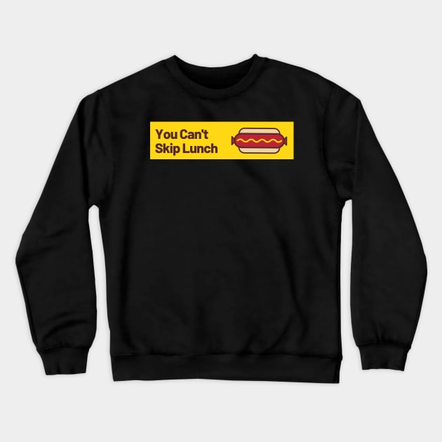 You Can't Skip Lunch Crewneck Sweatshirt by TexasToons